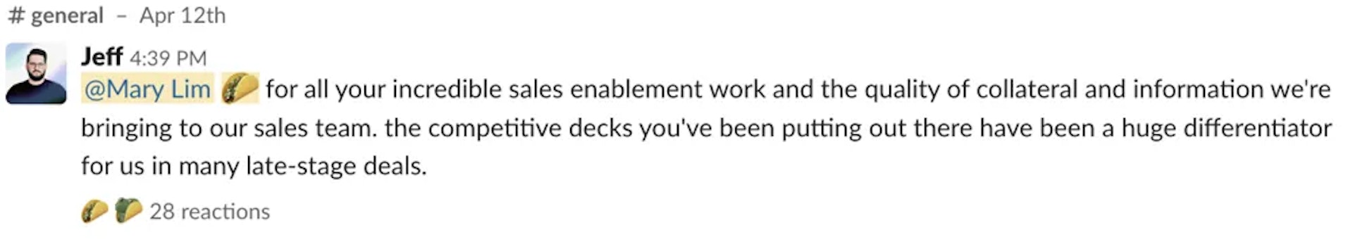 Slack feedback that reads '@Mary Lim taco emoji for all your incredible sales enablement work and the quality of collateral and information we're bringing to our sales team. the competitive decks you've been putting out there have been a huge differentiator for us in many late-stage deals.'